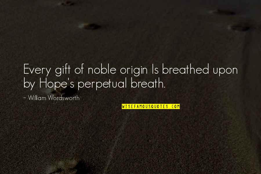 Thordis Elva Quotes By William Wordsworth: Every gift of noble origin Is breathed upon Thordis Elva Quotes By William Wordsworth: Every gift of noble origin Is breathed upon