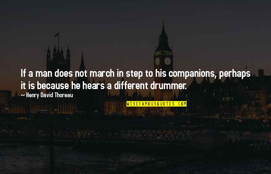 Thoreau Drummer Quotes By Henry David Thoreau: If a man does not march in step Thoreau Drummer Quotes By Henry David Thoreau: If a man does not march in step