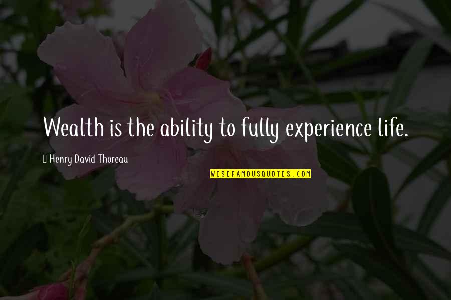 Thoreau Henry David Quotes By Henry David Thoreau: Wealth is the ability to fully experience life.