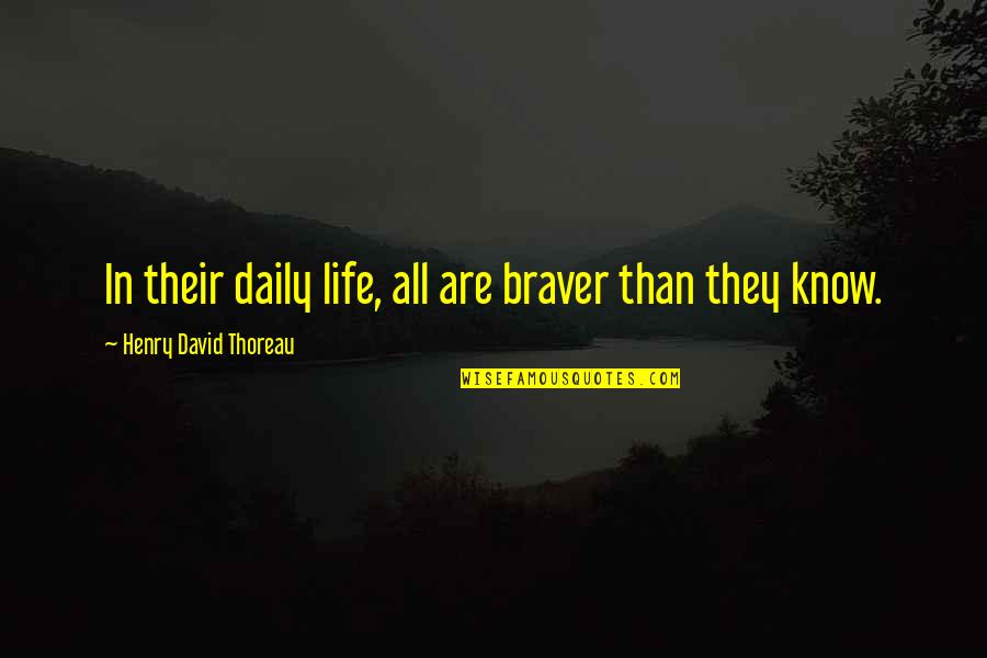 Thoreau Henry David Quotes By Henry David Thoreau: In their daily life, all are braver than