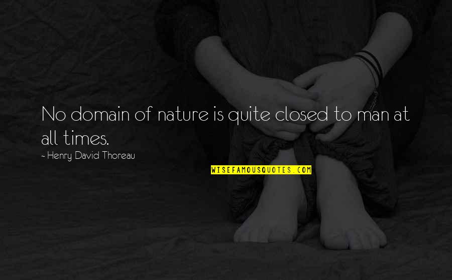 Thoreau On Man And Nature Quotes By Henry David Thoreau: No domain of nature is quite closed to Thoreau On Man And Nature Quotes By Henry David Thoreau: No domain of nature is quite closed to