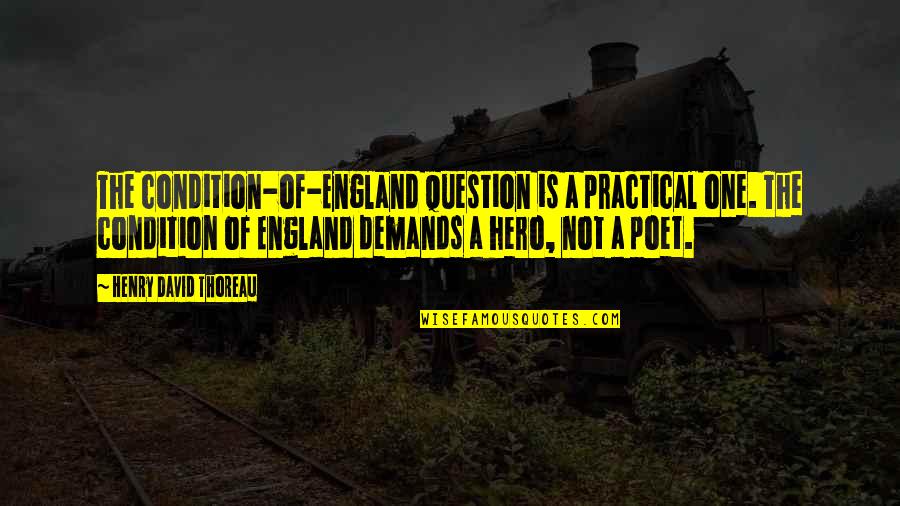 Thoreau Quotes By Henry David Thoreau: The condition-of-England question is a practical one. The