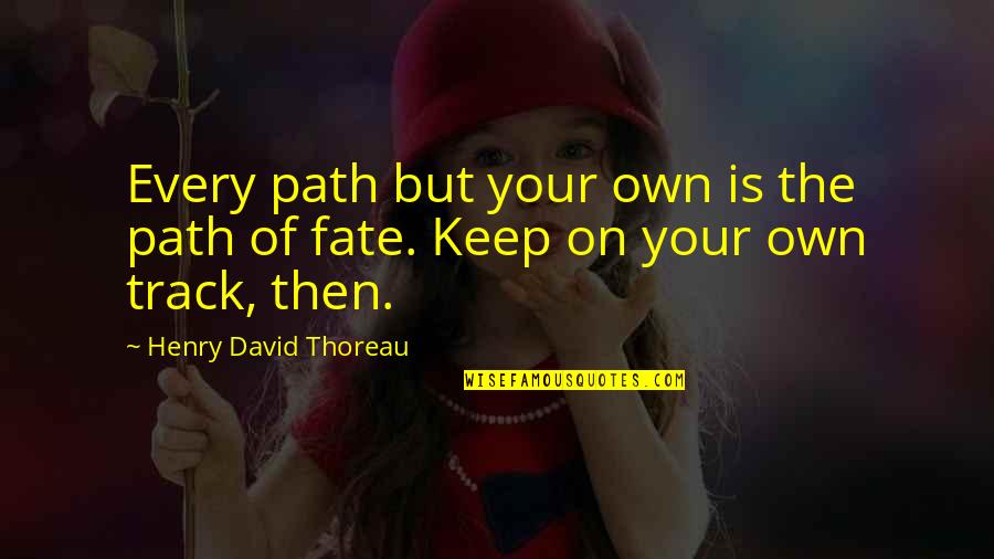 Thoreau Self Reliance Quotes By Henry David Thoreau: Every path but your own is the path Thoreau Self Reliance Quotes By Henry David Thoreau: Every path but your own is the path