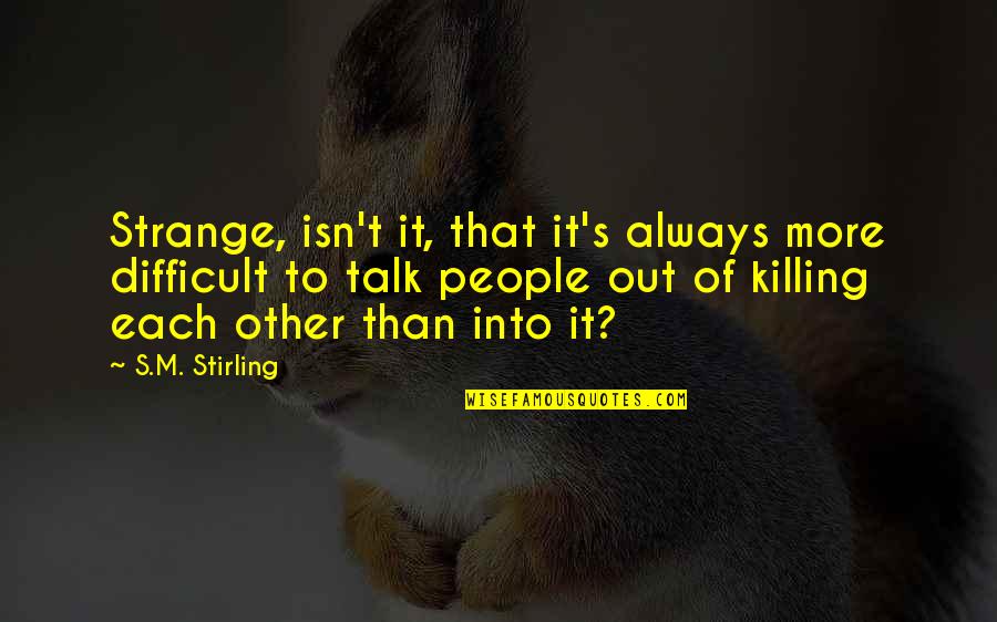 Thoreau Walden Quotes By S.M. Stirling: Strange, isn't it, that it's always more difficult Thoreau Walden Quotes By S.M. Stirling: Strange, isn't it, that it's always more difficult