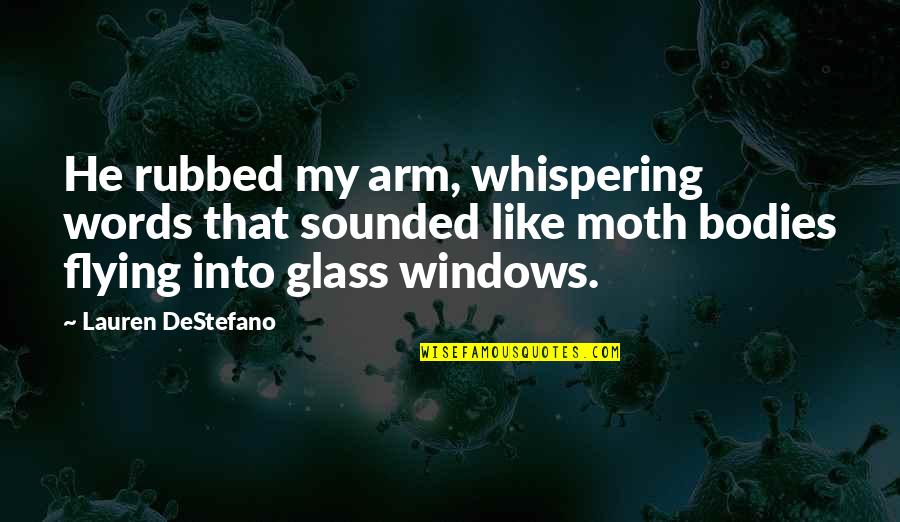 Thoreau Winter Quotes By Lauren DeStefano: He rubbed my arm, whispering words that sounded Thoreau Winter Quotes By Lauren DeStefano: He rubbed my arm, whispering words that sounded