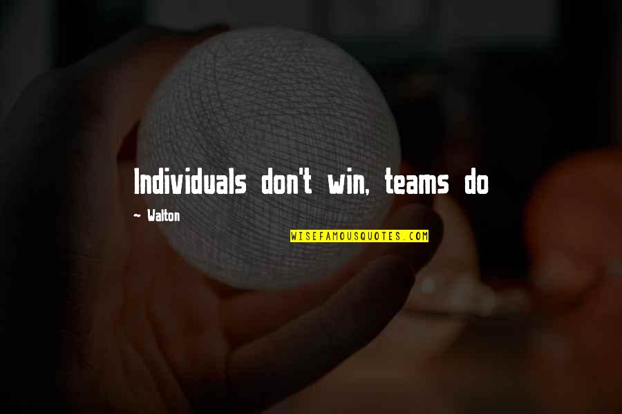 Thoreaus Civil Disobedience Quotes By Walton: Individuals don't win, teams do