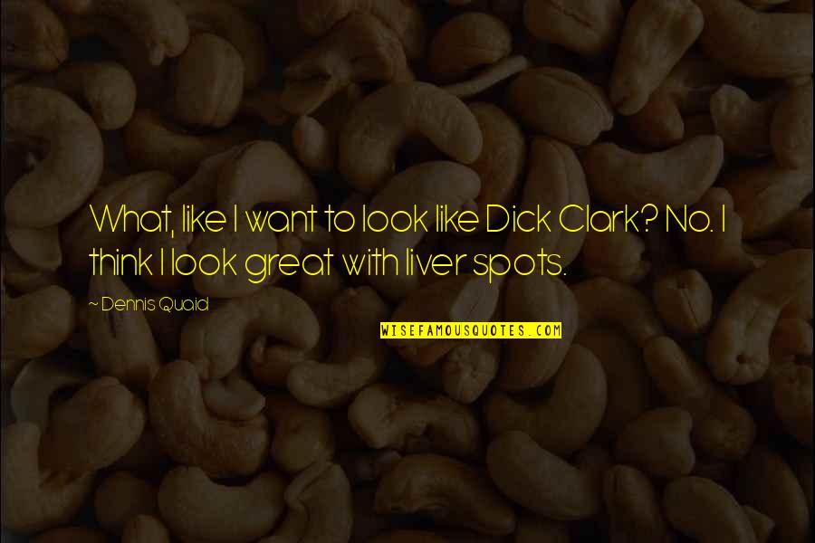 Thoreaus Go Confidently Quote Quotes By Dennis Quaid: What, like I want to look like Dick Thoreaus Go Confidently Quote Quotes By Dennis Quaid: What, like I want to look like Dick