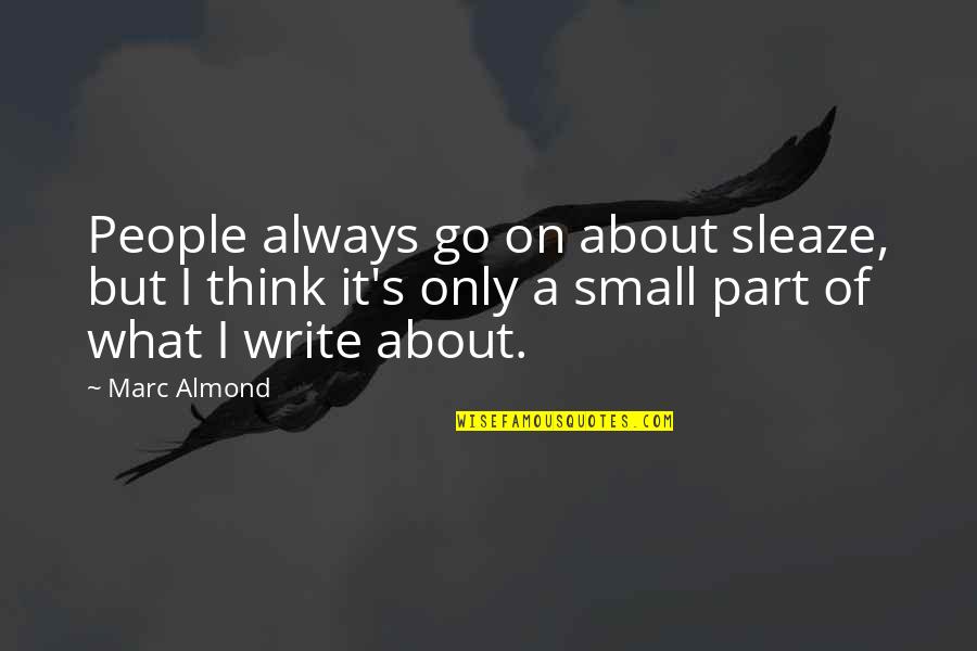 Thoreaus Go Confidently Quote Quotes By Marc Almond: People always go on about sleaze, but I Thoreaus Go Confidently Quote Quotes By Marc Almond: People always go on about sleaze, but I