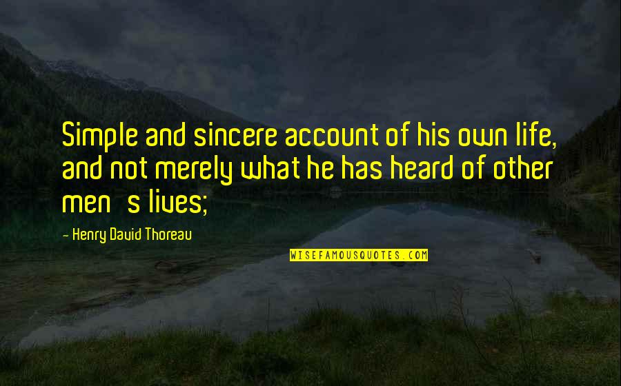 Thoreau's Quotes By Henry David Thoreau: Simple and sincere account of his own life,