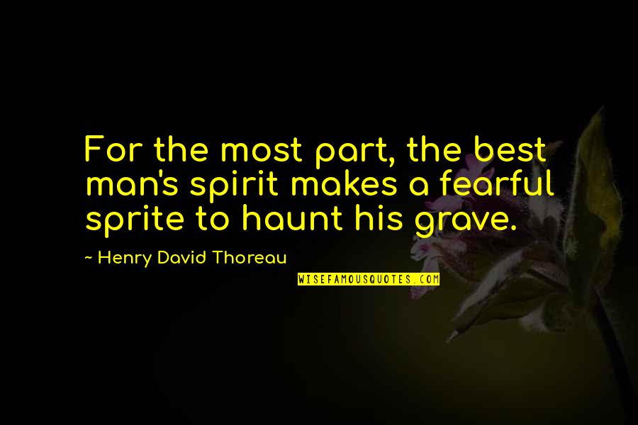 Thoreau's Quotes By Henry David Thoreau: For the most part, the best man's spirit