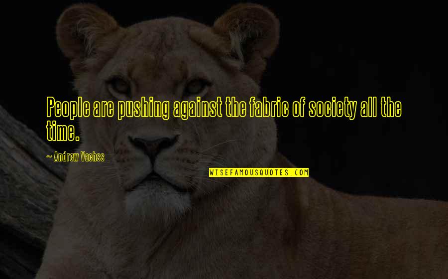 Thorel Bachman Quotes By Andrew Vachss: People are pushing against the fabric of society Thorel Bachman Quotes By Andrew Vachss: People are pushing against the fabric of society
