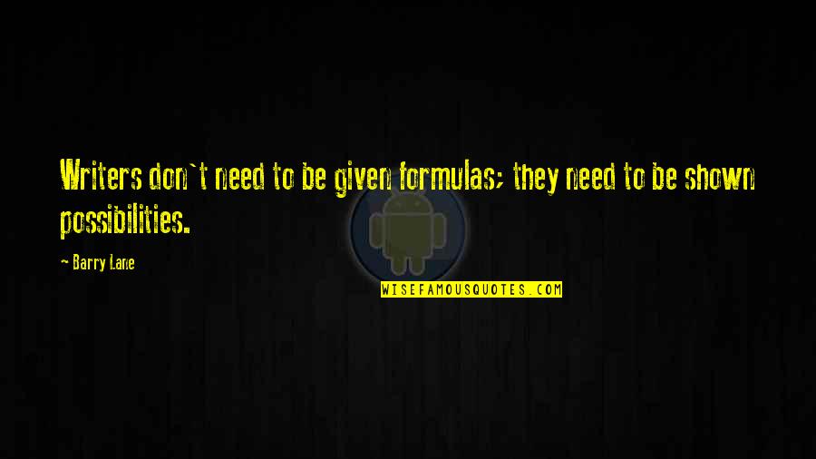 Thorel Bachman Quotes By Barry Lane: Writers don't need to be given formulas; they