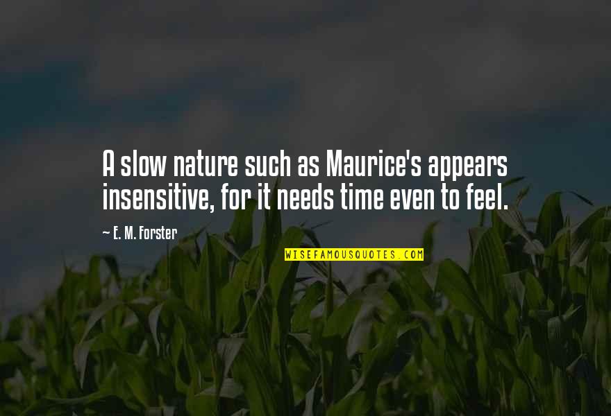 Thorell Alan Quotes By E. M. Forster: A slow nature such as Maurice's appears insensitive, Thorell Alan Quotes By E. M. Forster: A slow nature such as Maurice's appears insensitive,