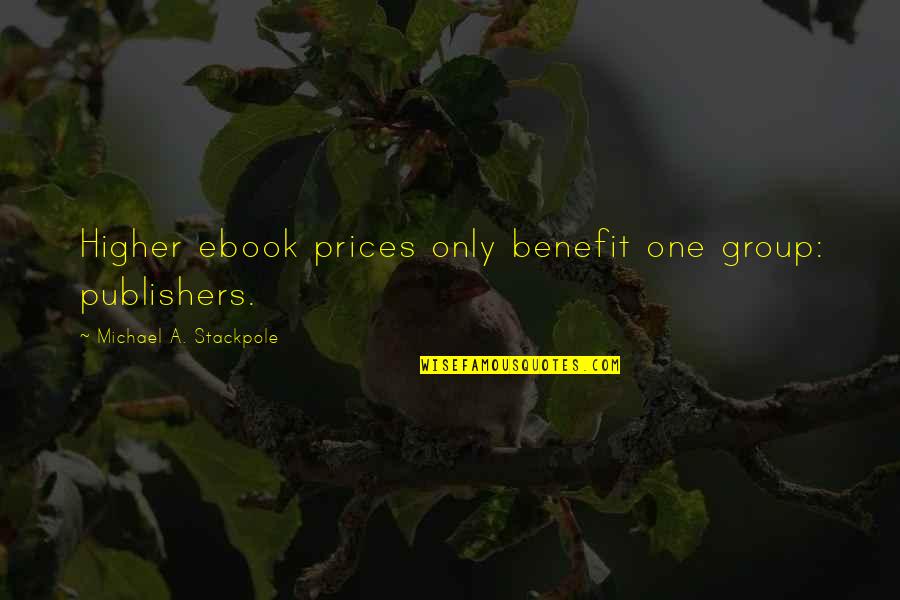 Thorey Bauer Quotes By Michael A. Stackpole: Higher ebook prices only benefit one group: publishers.