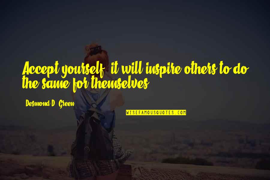 Thorgrim Conan Quotes By Desmond D. Green: Accept yourself, it will inspire others to do Thorgrim Conan Quotes By Desmond D. Green: Accept yourself, it will inspire others to do