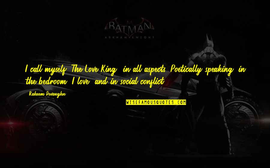 Thorhall Quotes By Raheem Devaughn: I call myself "The Love King" in all Thorhall Quotes By Raheem Devaughn: I call myself "The Love King" in all