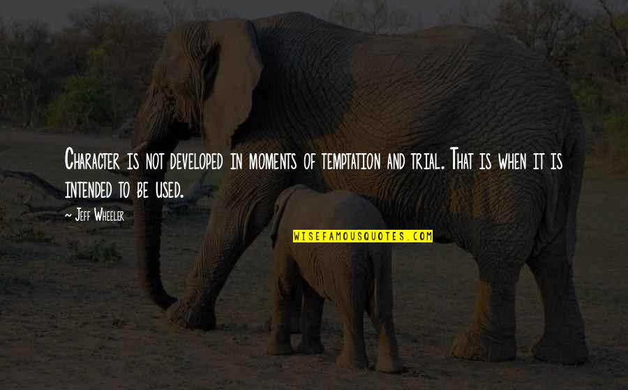 Thorhall The Hunter Quotes By Jeff Wheeler: Character is not developed in moments of temptation