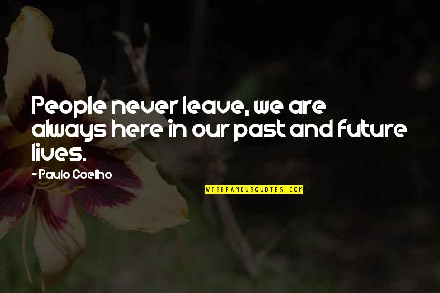 Thorhall The Hunter Quotes By Paulo Coelho: People never leave, we are always here in