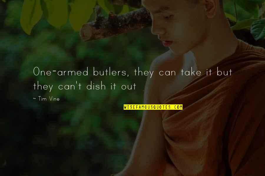 Thorien Quotes By Tim Vine: One-armed butlers, they can take it but they