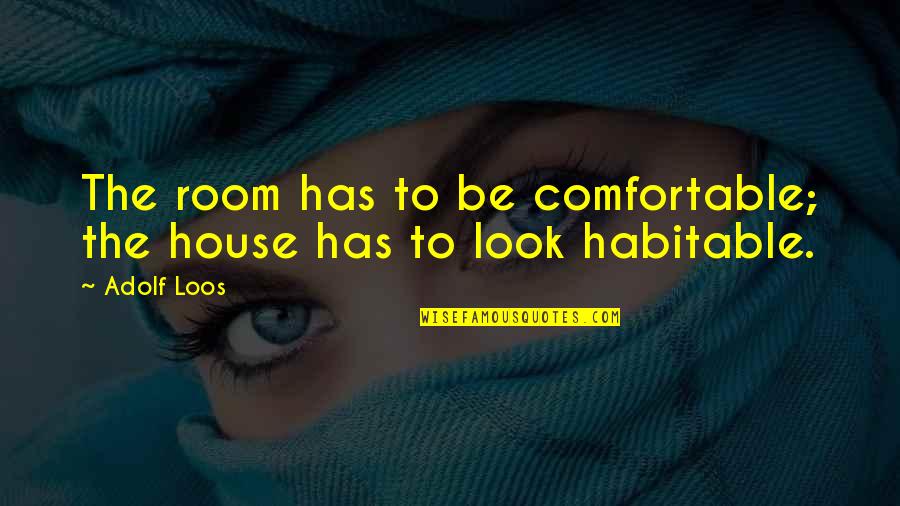 Thorin Khuzdul Quotes By Adolf Loos: The room has to be comfortable; the house