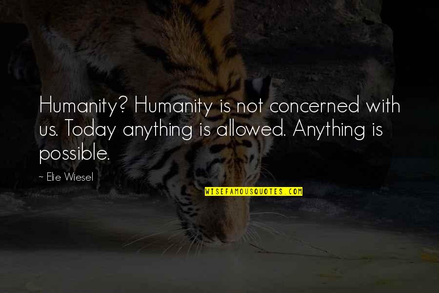 Thorin Oakenshield Quotes By Elie Wiesel: Humanity? Humanity is not concerned with us. Today