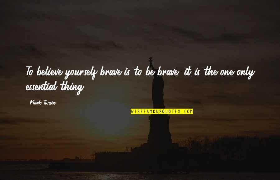 Thorins Knightly Mead Quotes By Mark Twain: To believe yourself brave is to be brave;