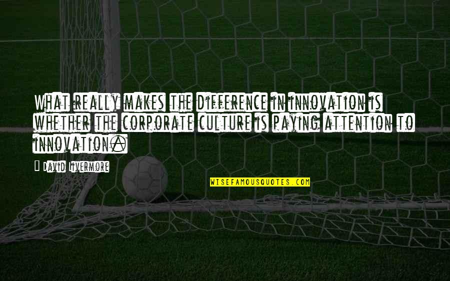 Thorir Bodvarsson Quotes By David Livermore: What really makes the difference in innovation is