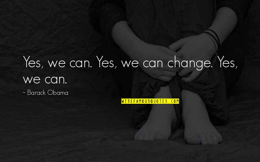 Thoris Quotes By Barack Obama: Yes, we can. Yes, we can change. Yes,