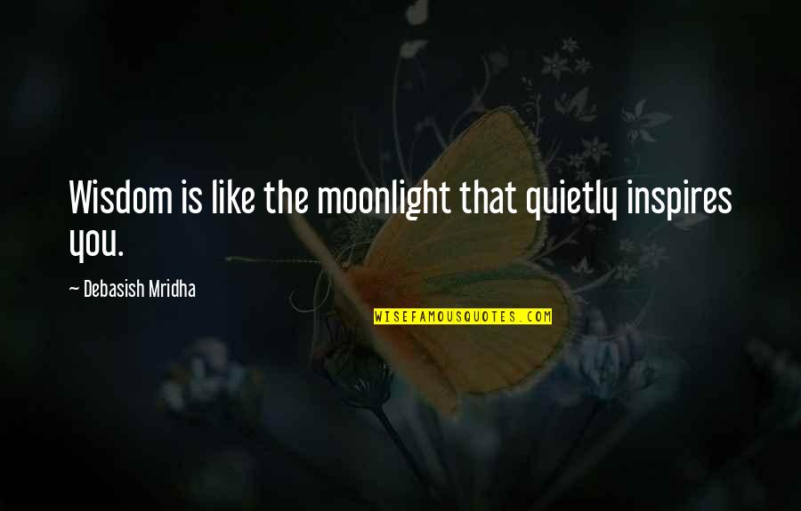 Thoris Quotes By Debasish Mridha: Wisdom is like the moonlight that quietly inspires