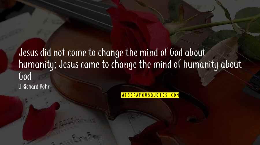 Thorisdottir Quotes By Richard Rohr: Jesus did not come to change the mind Thorisdottir Quotes By Richard Rohr: Jesus did not come to change the mind