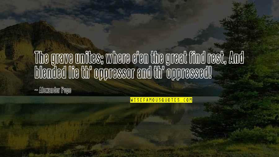 Th'orisonte Quotes By Alexander Pope: The grave unites; where e'en the great find Th'orisonte Quotes By Alexander Pope: The grave unites; where e'en the great find