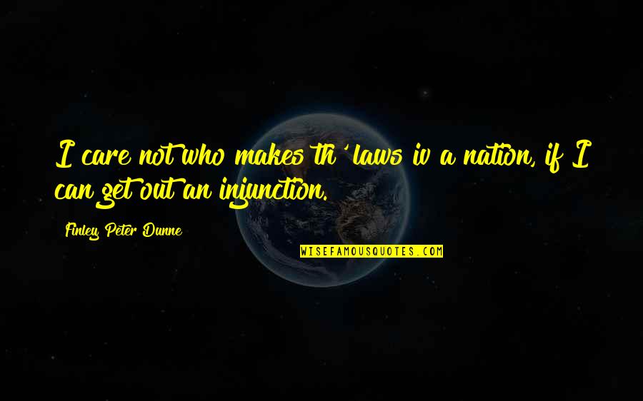 Th'orisonte Quotes By Finley Peter Dunne: I care not who makes th' laws iv Th'orisonte Quotes By Finley Peter Dunne: I care not who makes th' laws iv