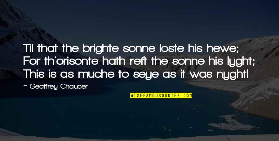 Th'orisonte Quotes By Geoffrey Chaucer: Til that the brighte sonne loste his hewe; Th'orisonte Quotes By Geoffrey Chaucer: Til that the brighte sonne loste his hewe;