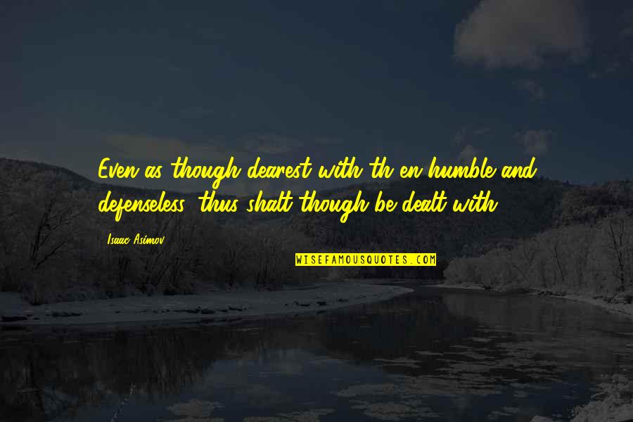 Th'orisonte Quotes By Isaac Asimov: Even as though dearest with th en humble Th'orisonte Quotes By Isaac Asimov: Even as though dearest with th en humble