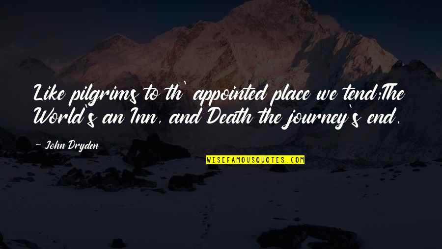 Th'orisonte Quotes By John Dryden: Like pilgrims to th' appointed place we tend;The Th'orisonte Quotes By John Dryden: Like pilgrims to th' appointed place we tend;The