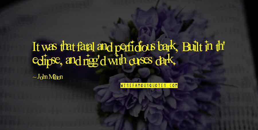 Th'orisonte Quotes By John Milton: It was that fatal and perfidious bark, Built Th'orisonte Quotes By John Milton: It was that fatal and perfidious bark, Built