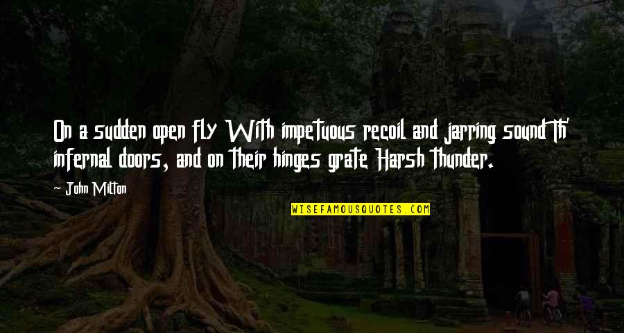 Th'orisonte Quotes By John Milton: On a sudden open fly With impetuous recoil Th'orisonte Quotes By John Milton: On a sudden open fly With impetuous recoil