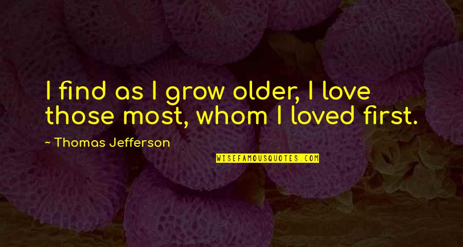 Th'orisonte Quotes By Thomas Jefferson: I find as I grow older, I love Th'orisonte Quotes By Thomas Jefferson: I find as I grow older, I love