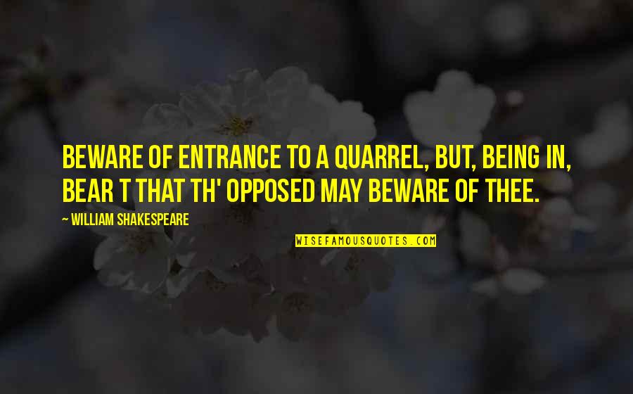 Th'orisonte Quotes By William Shakespeare: Beware of entrance to a quarrel, but, being Th'orisonte Quotes By William Shakespeare: Beware of entrance to a quarrel, but, being