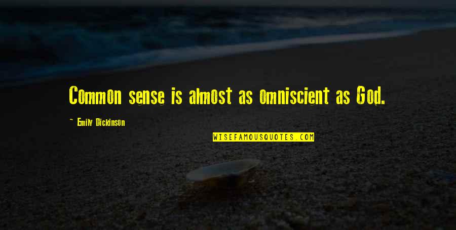 Thoritatively Quotes By Emily Dickinson: Common sense is almost as omniscient as God. Thoritatively Quotes By Emily Dickinson: Common sense is almost as omniscient as God.