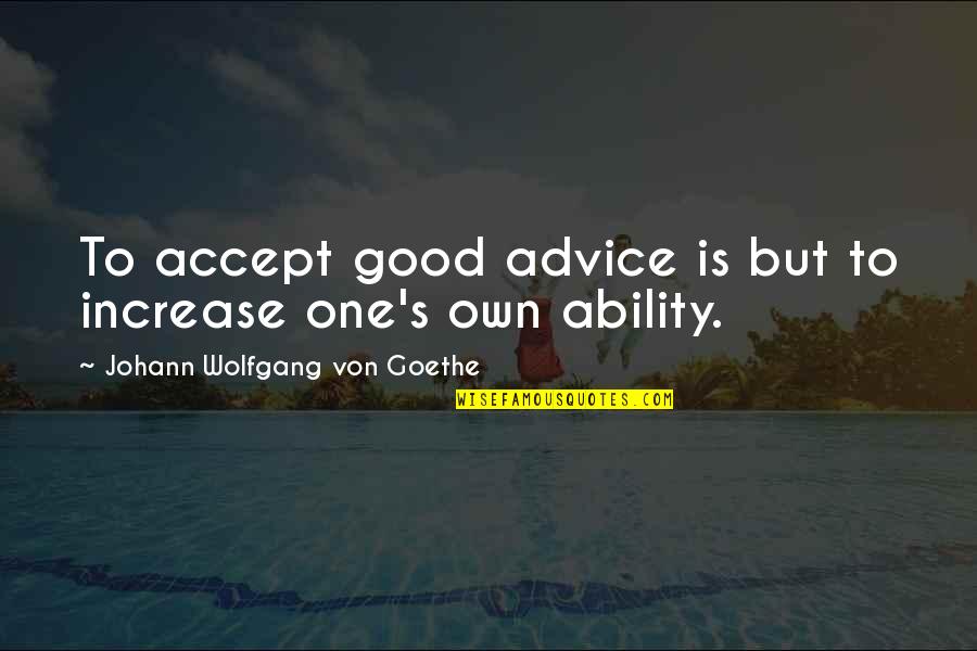 Thorkell Voice Quotes By Johann Wolfgang Von Goethe: To accept good advice is but to increase