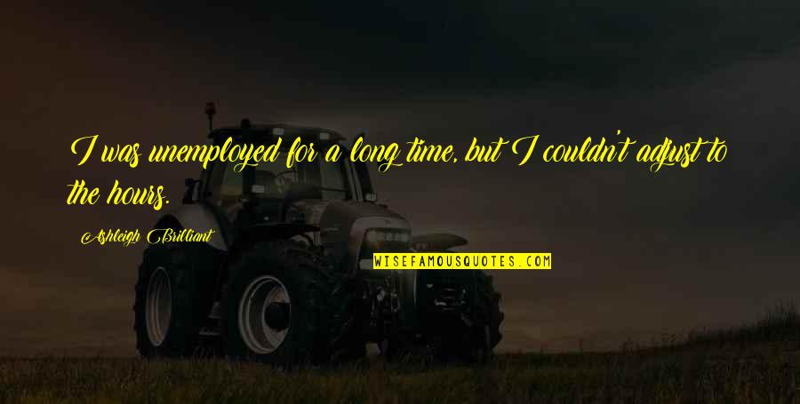 Thorkelson Green Quotes By Ashleigh Brilliant: I was unemployed for a long time, but Thorkelson Green Quotes By Ashleigh Brilliant: I was unemployed for a long time, but