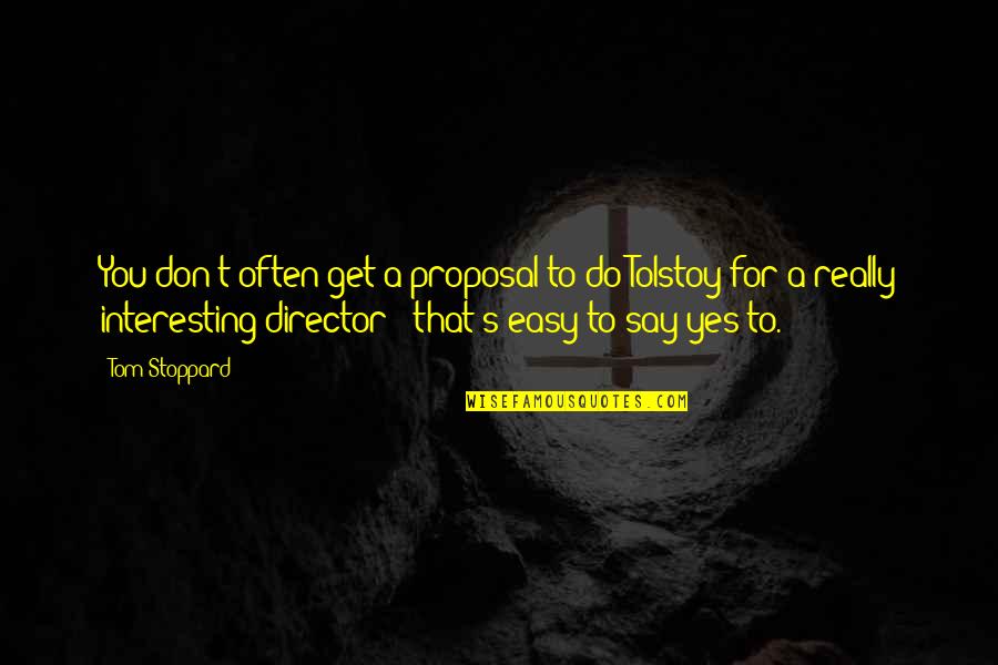 Thorkelson Gregory Quotes By Tom Stoppard: You don't often get a proposal to do Thorkelson Gregory Quotes By Tom Stoppard: You don't often get a proposal to do