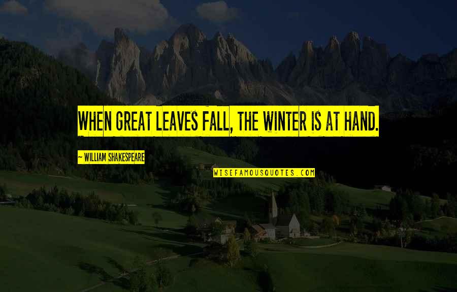 Thorkelson Mansfield Quotes By William Shakespeare: When great leaves fall, the winter is at