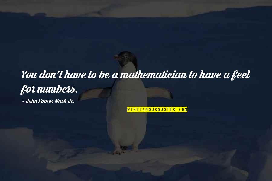 Thorkild Jacobsen Quotes By John Forbes Nash Jr.: You don't have to be a mathematician to Thorkild Jacobsen Quotes By John Forbes Nash Jr.: You don't have to be a mathematician to