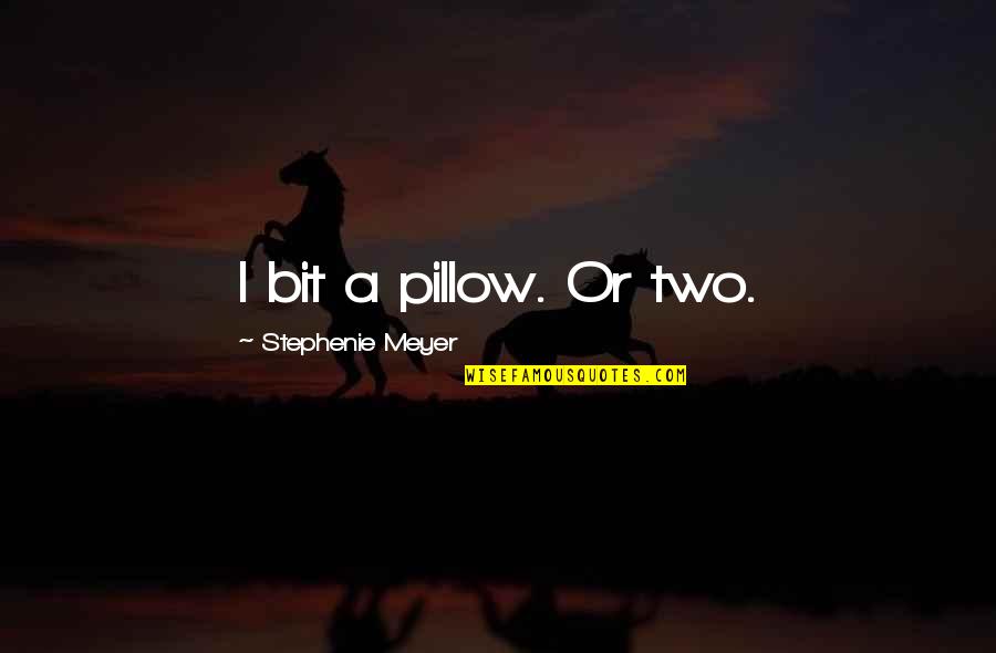 Thorley Industries Quotes By Stephenie Meyer: I bit a pillow. Or two. Thorley Industries Quotes By Stephenie Meyer: I bit a pillow. Or two.