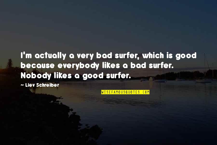 Thormahlen Harp Quotes By Liev Schreiber: I'm actually a very bad surfer, which is Thormahlen Harp Quotes By Liev Schreiber: I'm actually a very bad surfer, which is