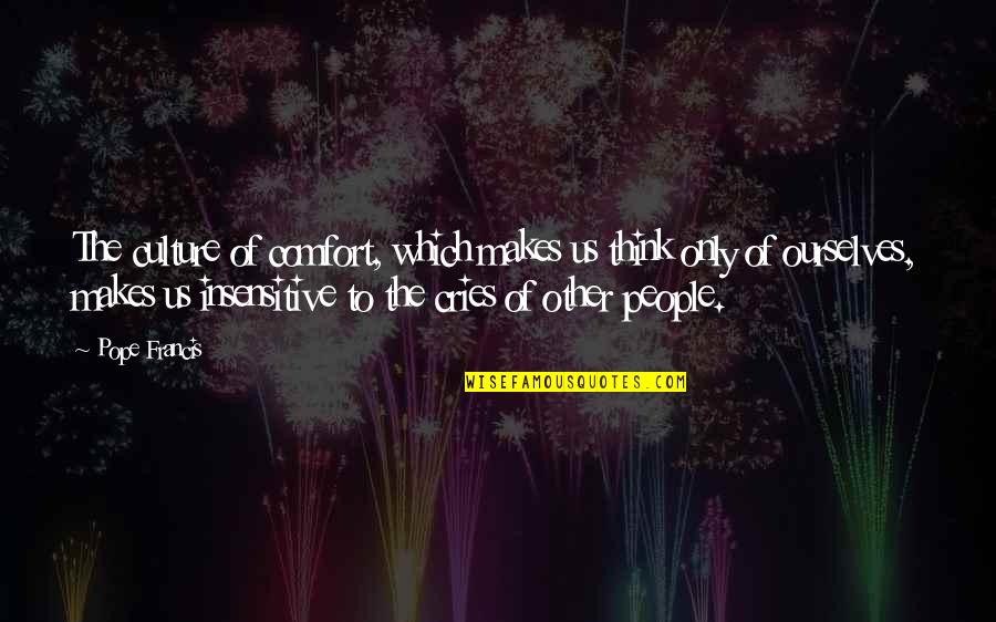 Thorman Style Quotes By Pope Francis: The culture of comfort, which makes us think Thorman Style Quotes By Pope Francis: The culture of comfort, which makes us think