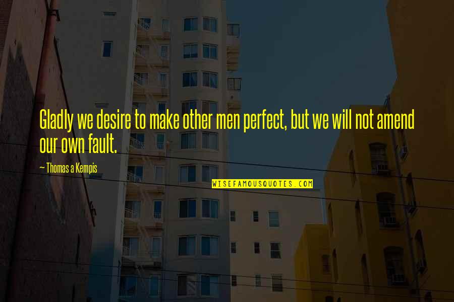 Thormod Roinestad Quotes By Thomas A Kempis: Gladly we desire to make other men perfect,