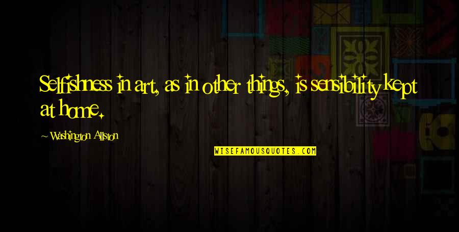 Thormod Roinestad Quotes By Washington Allston: Selfishness in art, as in other things, is Thormod Roinestad Quotes By Washington Allston: Selfishness in art, as in other things, is